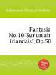Fantasia No.10 `Sur un air irlandais`, Op.50, Kalkbrenner, Friedrich Wilhelm 