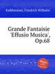 Grande Fantaisie `Effusio Musica`, Op.68, Kalkbrenner, Friedrich Wilhelm 