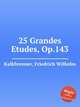 25 Grandes Etudes, Op.143, Kalkbrenner, Friedrich Wilhelm 