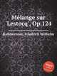 Mlange sur `Lestocq`, Op.124, Kalkbrenner, Friedrich Wilhelm 