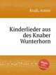Kinderlieder aus des Knaber Wunterhorn, Knab, Armin 