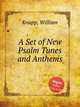 A Set of New Psalm Tunes and Anthems, Knapp, William 