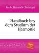 Handbuch bey dem Studium der Harmonie, Koch, Heinrich Christoph 