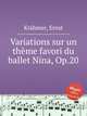 Variations sur un thme favori du ballet Nina, Op.20, 