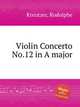 Violin Concerto No.12 in A major, Kreutzer, Rodolphe 