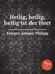Heilig, heilig, heilig ist der Herr, Krieger, Johann Philipp 