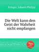 Die Welt kann den Geist der Wahrheit nicht empfangen, Krieger, Johann Philipp 