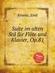 Suite im alten Stil fr Flte und Klavier, Op.81, Kronke, Emil 