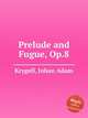 Prelude and Fugue, Op.8, Krygell, Johan Adam 