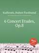 6 Concert Etudes, Op.8, Kufferath, Hubert Ferdinand 