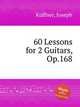 60 Lessons for 2 Guitars, Op.168, 