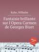 Fantaisie brillante sur l`Opera Carmen de Georges Bizet, Kuhe, Wilhelm 