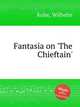 Fantasia on `The Chieftain`, Kuhe, Wilhelm 