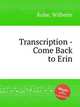 Transcription - Come Back to Erin, Kuhe, Wilhelm 