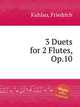 3 Duets for 2 Flutes, Op.10, Kuhlau, Friedrich 
