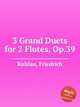 3 Grand Duets for 2 Flutes, Op.39, Kuhlau, Friedrich 