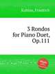3 Rondos for Piano Duet, Op.111, Kuhlau, Friedrich 