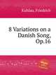 8 Variations on a Danish Song, Op.16, Kuhlau, Friedrich 
