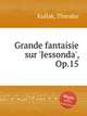 Grande fantaisie sur `Jessonda`, Op.15, Kullak, Theodor 