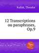 12 Transcriptions ou paraphrases, Op.9, Kullak, Theodor 