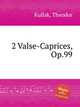 2 Valse-Caprices, Op.99, Kullak, Theodor 