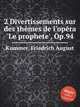 2 Divertissements sur des thmes de l`opra `Le prophete`, Op.94, Kummer, Friedrich August 