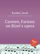 Carmen, Fantasy on Bizet`s opera, Kunkel, Jacob 