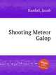 Shooting Meteor Galop, Kunkel, Jacob 