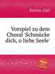 Vorspiel zu dem Choral `Schmcke dich, o liebe Seele`, Kuntze, Carl 