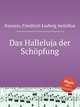 Das Halleluja der Schpfung, Kunzen, Friedrich Ludwig Aemilius 