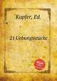21 Uebungsstcke, Kupfer, Ed. 