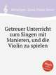 Getreuer Unterricht zum Singen mit Manieren, und die Violin zu spielen, 