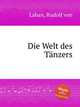Die Welt des Tnzers, Laban, Rudolf von 
