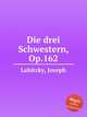 Die drei Schwestern, Op.162, Labitzky, Joseph 