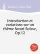 Introduction et variations sur un thme favori Suisse, Op.12, Lachner, Franz Paul 
