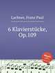 6 Klavierstcke, Op.109, Lachner, Franz Paul 