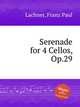 Serenade for 4 Cellos, Op.29, Lachner, Franz Paul 