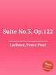 Suite No.3, Op.122, Lachner, Franz Paul 