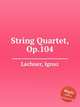 String Quartet, Op.104, Lachner, Ignaz 