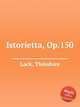 Istorietta, Op.150, 