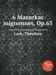 6 Mazurkas mignonnes, Op.63, 