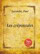 Les crpuscules, Lacombe, Paul 