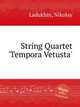 String Quartet `Tempora Vetusta`, Ladukhin, Nikolay 