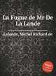 La Fugue de Mr De La Lande, Lalande, Michel Richard de 