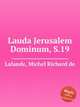 Lauda Jerusalem Dominum, S.19, Lalande, Michel Richard de 
