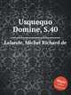 Usquequo Domine, S.40, Lalande, Michel Richard de 