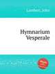 Hymnarium Vesperale, Lambert, John 