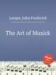 The Art of Musick, Lampe, John Frederick 