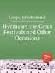 Hymns on the Great Festivals and Other Occasions, Lampe, John Frederick 