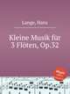 Kleine Musik fr 3 Flten, Op.32, Lange, Hans 